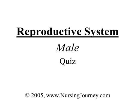 Reproductive System Male Quiz © 2005, www.NursingJourney.com.