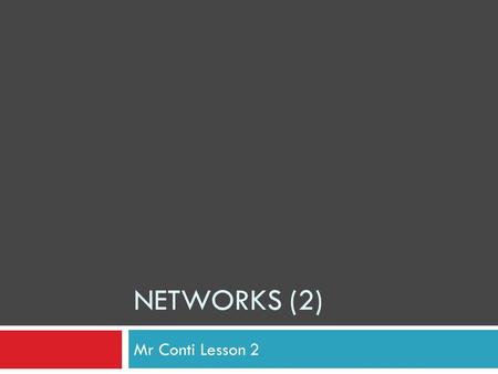 NETWORKS (2) Mr Conti Lesson 2. Learning Objectives  By the end of this presentation we will have learned:  what a network is  the advantages and disadvantages.