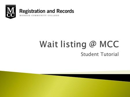 Student Tutorial. Wait listing is the process by which students sign up for a class that is full  Students will be notified when a seat becomes available.