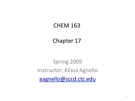 CHEM 163 Chapter 17 Spring 2009 Instructor: Alissa Agnello 1.