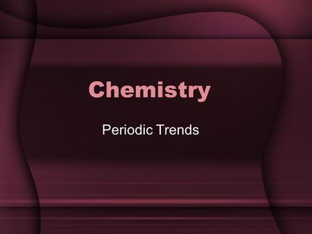 Chemistry Periodic Trends. Section 5 Definitions Atomic Radius Ion Cation Anion Ionization Energy Electronegativity.