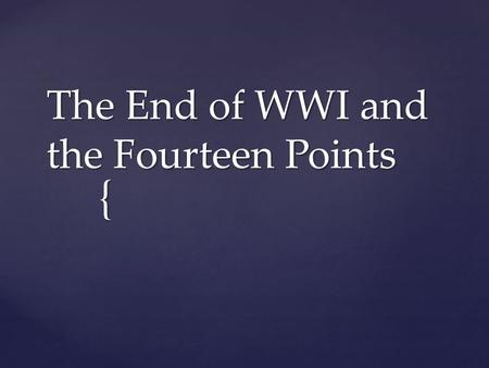 { The End of WWI and the Fourteen Points. { The End of WWI.
