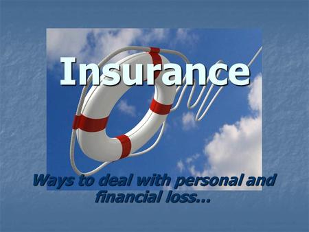 Insurance Ways to deal with personal and financial loss…