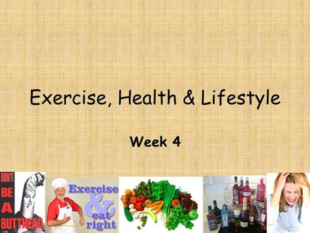Exercise, Health & Lifestyle Week 4. Unit outcomes By the end of the unit you will be able to: Describe lifestyle factors that have an effect on health.