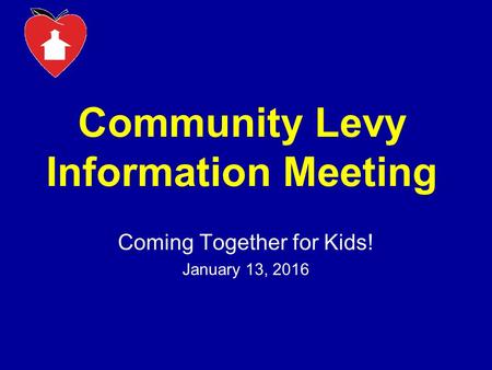 Community Levy Information Meeting Coming Together for Kids! January 13, 2016.