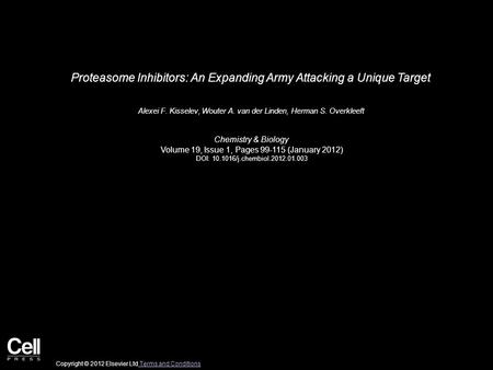Proteasome Inhibitors: An Expanding Army Attacking a Unique Target Alexei F. Kisselev, Wouter A. van der Linden, Herman S. Overkleeft Chemistry & Biology.