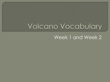 Week 1 and Week 2. PAGE 7 MEANING:  “Like many volcanoes, Tambora looked like an ordinary mountain and had been dormant for centuries.”  Not active.