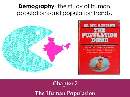 Demography- the study of human populations and population trends.