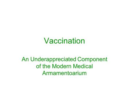Vaccination An Underappreciated Component of the Modern Medical Armamentoarium.