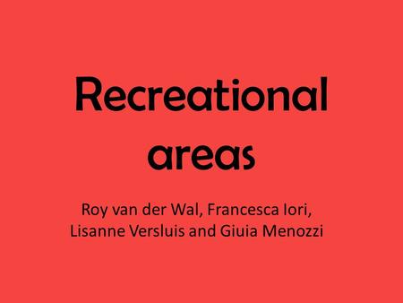 Recreational areas Roy van der Wal, Francesca Iori, Lisanne Versluis and Giuia Menozzi.