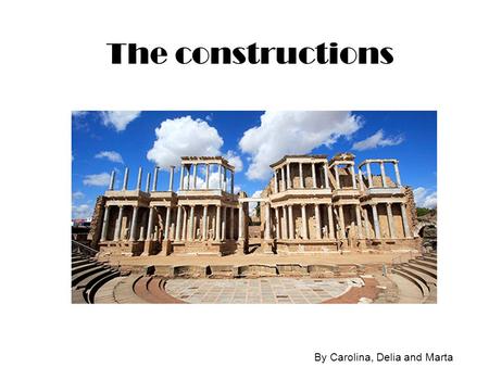 The constructions By Carolina, Delia and Marta. FORUMS ENGINEERING (public builts) - Roads ARCHITECTURE (the cities) - Forums Forums: an open space in.