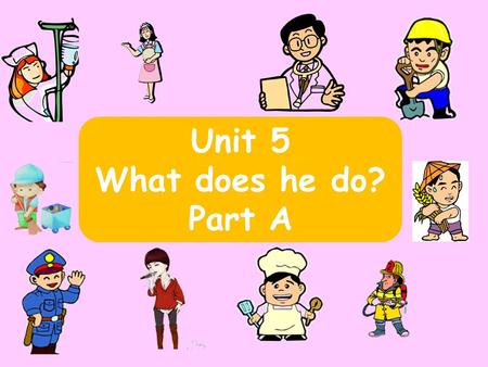 Unit 5 What does he do? Part A. doctornurse farmer driverteacher baseball player policeman.