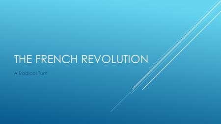 The French Revolution A Radical Turn.