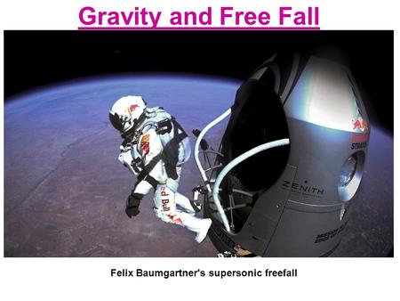 Gravity and Free Fall Felix Baumgartner's supersonic freefall.