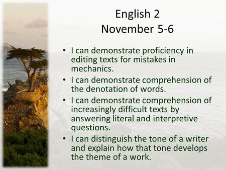 English 2 November 5-6 I can demonstrate proficiency in editing texts for mistakes in mechanics. I can demonstrate comprehension of the denotation of words.