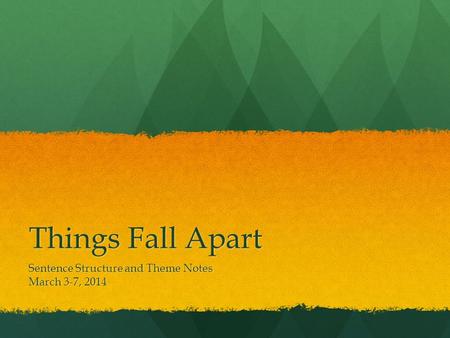 Things Fall Apart Sentence Structure and Theme Notes March 3-7, 2014.