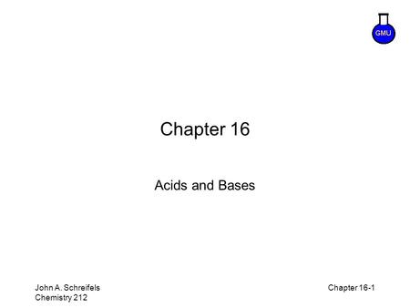 8–1 John A. Schreifels Chemistry 212 Chapter 16-1 Chapter 16 Acids and Bases.