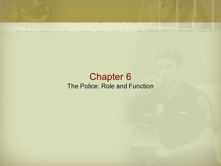 Chapter 6 The Police: Role and Function. Police Organization  Most municipal police departments are independent agencies within the executive branch.