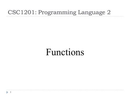 CSC1201: Programming Language 2 1 Functions. 2 Function declaration: return_type FuncName( Type arg1, Type arg2,….. Type argN) { function body } A program.
