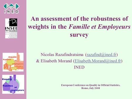 An assessment of the robustness of weights in the Famille et Employeurs survey Nicolas Razafindratsima & Elisabeth Morand.