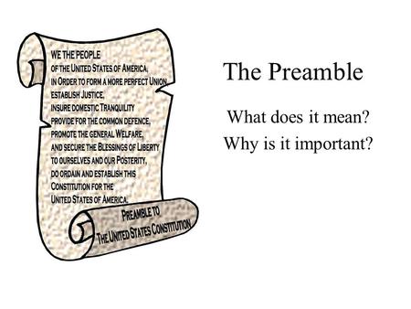 The Preamble What does it mean? Why is it important?