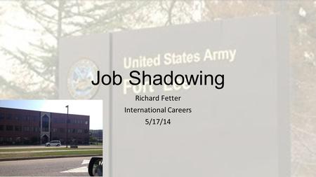 Job Shadowing Richard Fetter International Careers 5/17/14.