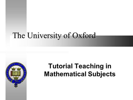 The University of Oxford Tutorial Teaching in Mathematical Subjects.