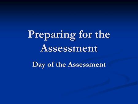 Preparing for the Assessment Day of the Assessment.