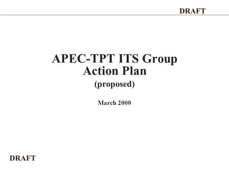 APEC-TPT ITS Group Action Plan (proposed) March 2000 DRAFT.
