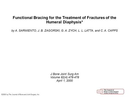 Functional Bracing for the Treatment of Fractures of the Humeral Diaphysis* by A. SARMIENTO, J. B. ZAGORSKI, G. A. ZYCH, L. L. LATTA, and C. A. CAPPS J.