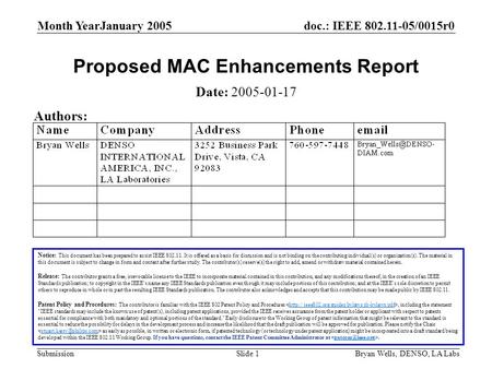 Doc.: IEEE 802.11-05/0015r0 Submission Month YearJanuary 2005 Bryan Wells, DENSO, LA LabsSlide 1 Proposed MAC Enhancements Report Notice: This document.