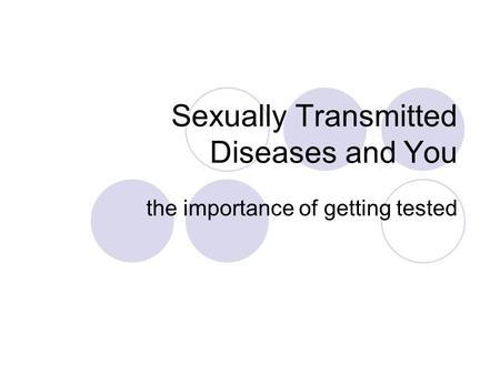 Sexually Transmitted Diseases and You the importance of getting tested.