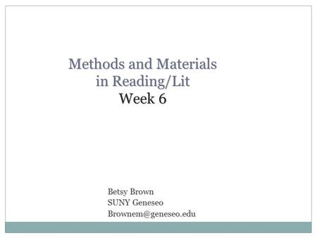 Methods and Materials in Reading/Lit Week 6 Betsy Brown SUNY Geneseo