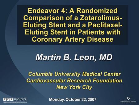 Endeavor 4: A Randomized Comparison of a Zotarolimus- Eluting Stent and a Paclitaxel- Eluting Stent in Patients with Coronary Artery Disease Martin B.