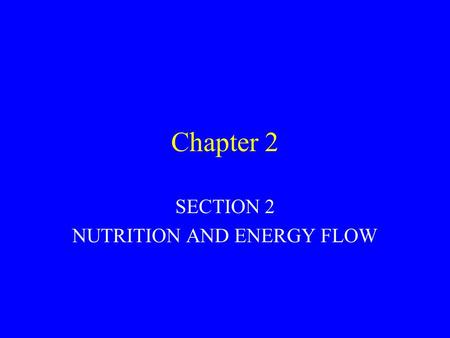 Chapter 2 SECTION 2 NUTRITION AND ENERGY FLOW. Ecology is the study of interactions between organisms and their environment. Ecology combines the science.