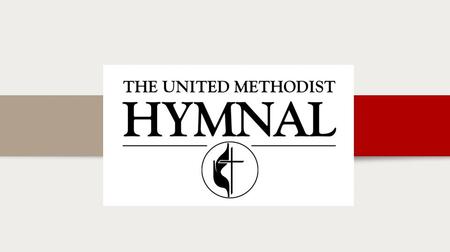 UM HYMNAL PROPOSAL General Conference 2016 What Is the Concept for the New UM Hymnal? Core collection of required music and liturgical resources Supplemental.