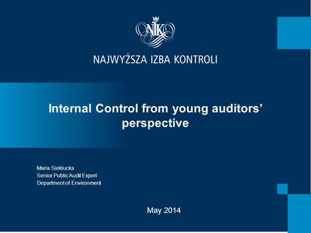 Internal Control from young auditors’ perspective Maria Sieklucka Senior Public Audit Expert Department of Environment May 2014.