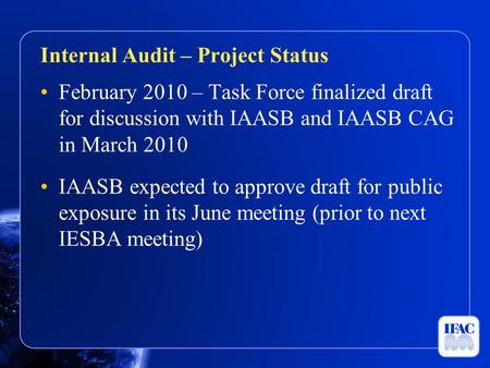 February 2010 – Task Force finalized draft for discussion with IAASB and IAASB CAG in March 2010 IAASB expected to approve draft for public exposure in.