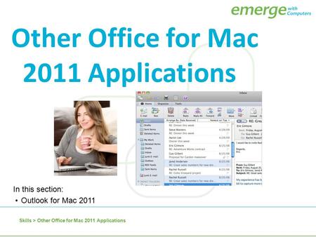 Skills > Other Office for Mac 2011 Applications In this section: Outlook for Mac 2011 Other Office for Mac 2011 Applications.