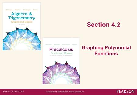 Section 4.2 Graphing Polynomial Functions Copyright ©2013, 2009, 2006, 2001 Pearson Education, Inc.