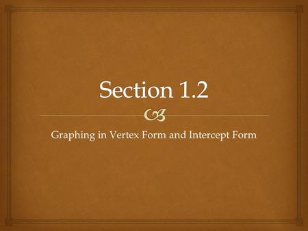 Graphing in Vertex Form and Intercept Form.  What kind of functions are the following…?