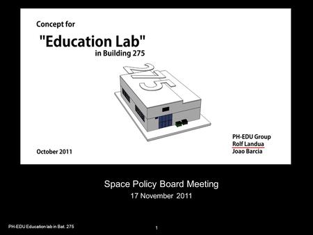 PH-EDU Education lab in Bat. 275 1 Space Policy Board Meeting 17 November 2011.