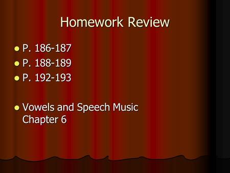 Homework Review P. 186-187 P. 186-187 P. 188-189 P. 188-189 P. 192-193 P. 192-193 Vowels and Speech Music Chapter 6 Vowels and Speech Music Chapter 6.