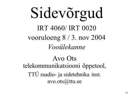 79 Sidevõrgud IRT 4060/ IRT 0020 vooruloeng 8 / 3. nov 2004 Vooülekanne Avo Ots telekommunikatsiooni õppetool, TTÜ raadio- ja sidetehnika inst.