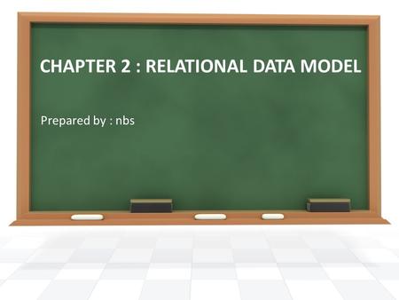 CHAPTER 2 : RELATIONAL DATA MODEL Prepared by : nbs.