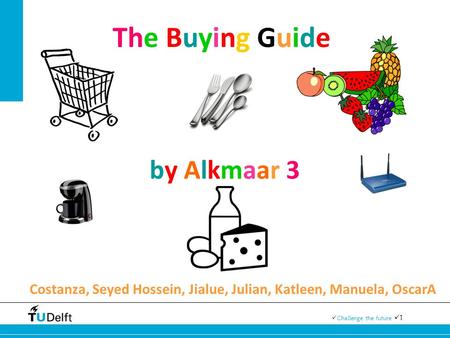 1 Challenge the future Costanza, Seyed Hossein, Jialue, Julian, Katleen, Manuela, OscarA The Buying Guide by Alkmaar 3.