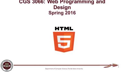 Department of Computer Science, Florida State University CGS 3066: Web Programming and Design Spring 2016 1.