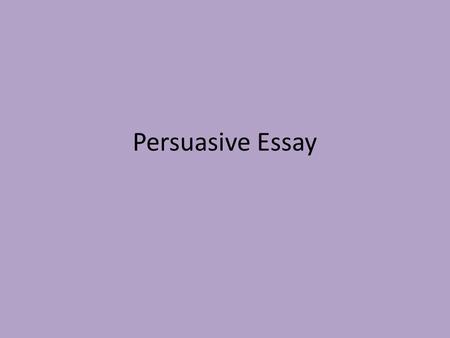 Persuasive Essay. Definition and Purpose Definition of Persuasion: 1) To prevail on a person to do something, as by advising or urging 2) To induce to.