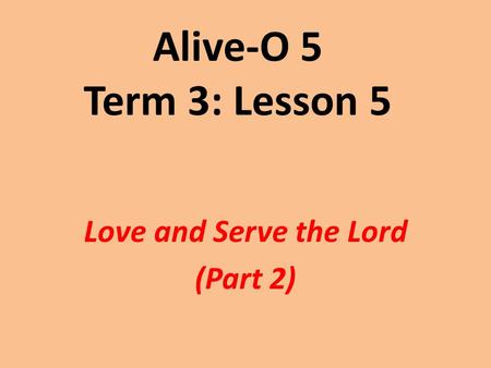 Alive-O 5 Term 3: Lesson 5 Love and Serve the Lord (Part 2)
