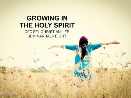 GROWING IN THE HOLY SPIRIT CFC SFL CHRISTIAN LIFE SEMINAR TALK EIGHT.